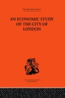 Economic Study of the City of London (Routledge Library Editions-Economics, 47) 113886160X Book Cover