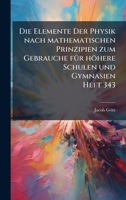 Die Elemente Der Physik nach mathematischen Prinzipien zum Gebrauche fÃ1/4r höhere Schulen und Gymnasien Heft 343 (German Edition) 1024521370 Book Cover