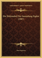 Die Holzmobel Der Sammlung Figdor (1907) 1168363209 Book Cover