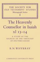 The Heavenly Counsellor in Isaiah xl 13-14: A Study of the Sources of the Theology of Deutero-Isaiah 0521096278 Book Cover