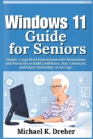 Windows 11 Guide for Seniors: Simple, Large-Print Instructions with Illustrations and Shortcuts to Build Confidence, Stay Connected, and Enjoy Technology at Any Age. B0FQ2TTMTY Book Cover