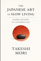 The Japanese Art of Slow Living: A Quieter Way to Be Alive B0GQ2V6YW2 Book Cover