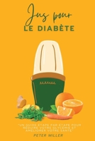 Jus pour le diabète: "Un guide étape par étape pour réduire votre glycémie et améliorer votre santé" B0C12HZGSF Book Cover