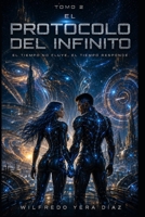 El Protocolo Infinito tomo 2: El tiempo no fluye, el tiempo responde (El Protocolo Infinito — Volumen 2) (Spanish Edition) B0H72WBQFQ Book Cover