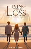 LIVING THROUGH LOSS A Journey Of Healing And Hope B0GT27W81W Book Cover