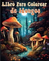 Libro Para Colorear de Hongos: Ilustraciones Encantadoras para Amantes de los Hongos para Relajación B0CPPF5LMV Book Cover