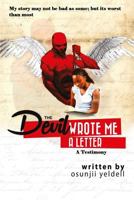 The Devil Wrote Me a Letter: A Testimony: My story may not be bad as some, but its worst than most... 1482505649 Book Cover