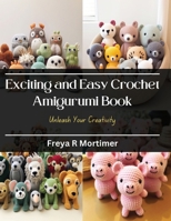 Exciting and Easy Crochet Amigurumi Book: Unleash Your Creativity B0CQKHH8GP Book Cover