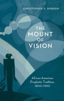 The Mount of Vision: African American Prophetic Tradition, 1800-1950 0199895864 Book Cover