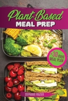 Plant Based Meal Prep: High-Protein whole food Recipes (vegan, vegetarian, keto and paleo). Better health, Athletic Performance, Muscle Growth and weight loss. Nutrition Guide + meal plan cookbook B084QN6PLG Book Cover