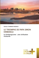 LE TRIOMPHE DE PAPA SIMON KIMBANGU: Le Kimbanguisme : une civilisation restaurée 6203841641 Book Cover