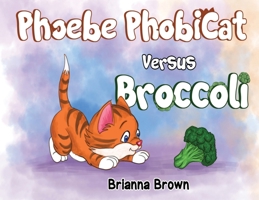 Phoebe PhobiCat Versus Broccoli 1787883183 Book Cover