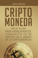 Criptomoneda: Guía de 30 Días Para Principiantes Conviertete En Un Experto En El Mundo de la Criptomoneda (Spanish Edition) 164777215X Book Cover