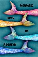 Mermaid Tails by Addilyn: College Ruled Composition Book Diary Lined Journal 1092304479 Book Cover