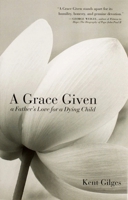 A Grace Given: A Father's Love for a Dying Child 1594171823 Book Cover