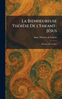 La Bienheureuse ThÃ(c)rèse De l'Enfant-JÃ(c)sus: Histoire d'Une Ã me (French Edition) 1025767837 Book Cover