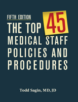 The Top 45 Medical Staff Policies and Procedures, Fifth Edition 1556452594 Book Cover