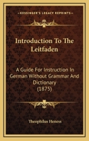Introduction To The Leitfaden: A Guide For Instruction In German Without Grammar And Dictionary 1165426463 Book Cover