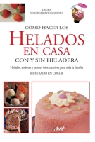Cómo hacer los helados en casa con y sin heladera: Helados, sorbetes y postres fríos creativos para toda la familia (Spanish Edition) B0GYSV583Z Book Cover