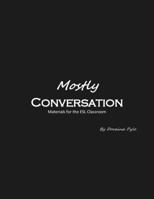 Mostly Conversation: Materials for the ESL Classroom 0990810887 Book Cover