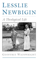 Lesslie Newbigin: A Theological Life 0195101715 Book Cover