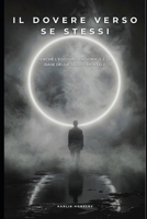 IL DOVERE VERSO SE STESSI: Perché l’egoismo razionale è la base della salute mentale (Italian Edition) B0GJPLFW9K Book Cover