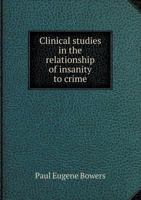 Clinical Studies In The Relationship Of Insanity To Crime 1436808669 Book Cover