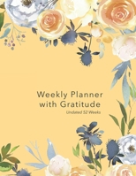 Weekly Planner with Gratitude: An Undated Weekly Calendar Notebook that has gratefulness built right in to help you organize your week productivity ... be grateful - Yellow with Floral Border Cover B083XTGHHQ Book Cover