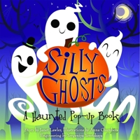 Silly Ghosts: A Haunted Pop-Up Book 1605807087 Book Cover