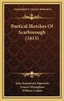 Poetical Sketches of Scarborough in 1813; Illustrated by Twenty-One Plates of Humorous Subjects 1165786818 Book Cover