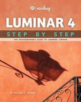 Luminar 4 Step by Step: The Photographer's Guide to Learning Luminar 1732326134 Book Cover