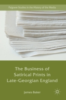 The Business of Satirical Prints in Late-Georgian England 3319499882 Book Cover