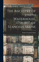 The Ancestry of Joseph Waterhouse, 1754-1837, of Standish, Maine 1015106161 Book Cover