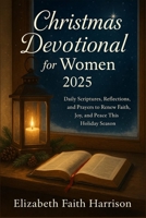 Christmas Devotional for Women 2025: Daily Scriptures, Reflections, and Prayers to Renew Faith, Joy, and Peace This Holiday Season B0FQTTG3PZ Book Cover