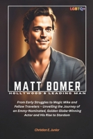 MATT BOMER: HOLLYWOOD’S LEADING MAN: From Early Struggles to Magic Mike and Fellow Travelers – Unveiling the Journey of an Emmy-Nominated, Golden Globe-Winning Actor and His Rise to Stardo B0F38MNQC2 Book Cover