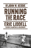 Running the Race: Eric Liddell - Olympic Champion and Missionary 1527105318 Book Cover