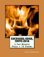 Excessed, Edge, Onto 2018: 2 Ten Minute Plays + 19 Poems 198361176X Book Cover