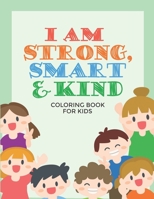 I am Strong, Smart & Kind Coloring Book: Inspirational Coloring Book For Raising Confident Kids B08F8FJNZJ Book Cover
