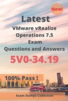 Latest VMware vRealize Operations 7.5 Exam 5V0-34.19 Questions and Answers: Real Exam Questions B08B37VVCL Book Cover