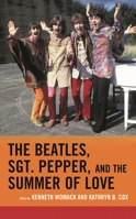 The Beatles, Sgt. Pepper, and the Summer of Love 1498534732 Book Cover