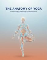 The Anatomy Of Yoga: Essential Foundations For Instructors B0G26KP6X9 Book Cover
