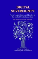 DIGITAL SOVEREIGNTY: Power, Algorithms, and Justice in the Global Media Ecosystem The DSCS Framework Approach (Digital Governance and Resilience Series) B0H1RRWN5Z Book Cover