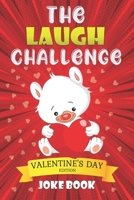 The Laugh Challenge : Valentine's Day Edition Joke Book: A Fun and Interactive Joke Book for Boys and Girls Ages 5,6,7,8,9,10,11,12 Years ... Laugh Challenge for Children ,Kids,Toddlers B08VBRWM4F Book Cover