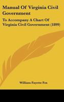 Manual of Virginia Civil Government, to Accompany a Chart of Virginia Civil Government. ... 1377351084 Book Cover