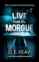 Live From The Morgue: What I've Learned from the Dead about Living B09F1J2NWG Book Cover