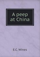A Peep at China in Mr. Dunn's Chinese Collection: With Miscellaneous Notices Relating to the Instit B001SWB8YQ Book Cover