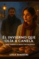 El invierno que olía a canela: Una segunda oportunidad entre panes y promesas (Calidez + Fuego) B0FV3LV85Q Book Cover