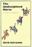Undisciplined Horse 1570762511 Book Cover