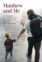 Matthew and Me: A Primer for Those Who Want to Follow Jesus 1038372194 Book Cover