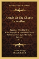 Annals of the Church in Scotland, together with his own autobiographical notes 0548890544 Book Cover